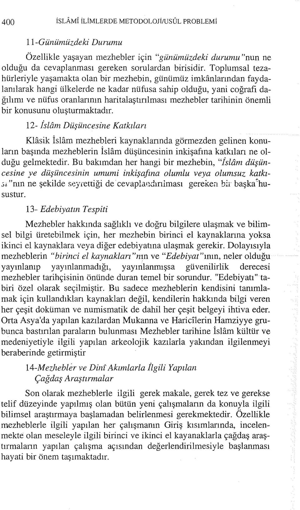 mezhebler tarihinin önemli bir konusunu oluşturmaktadır.