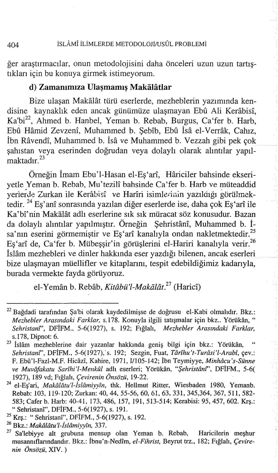 Hanbel, Yernan b. Rebab, Burgus, Ca'fer b. Harb, EbG Hamid Zevzeni, Muhammed b. Şebib, Ebu İsa el-verrak, Cahız, İbn Ravendi, Muhammed b. İsa ve Muhammed b.