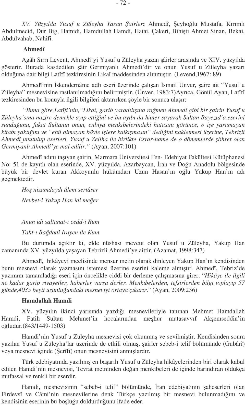 Burada kasdedilen âir Germiyanlı Ahmedî dir ve onun Yusuf u Züleyha yazarı olduuna dair bilgi Latîfî tezkiresinin Likaî maddesinden alınmıtır.