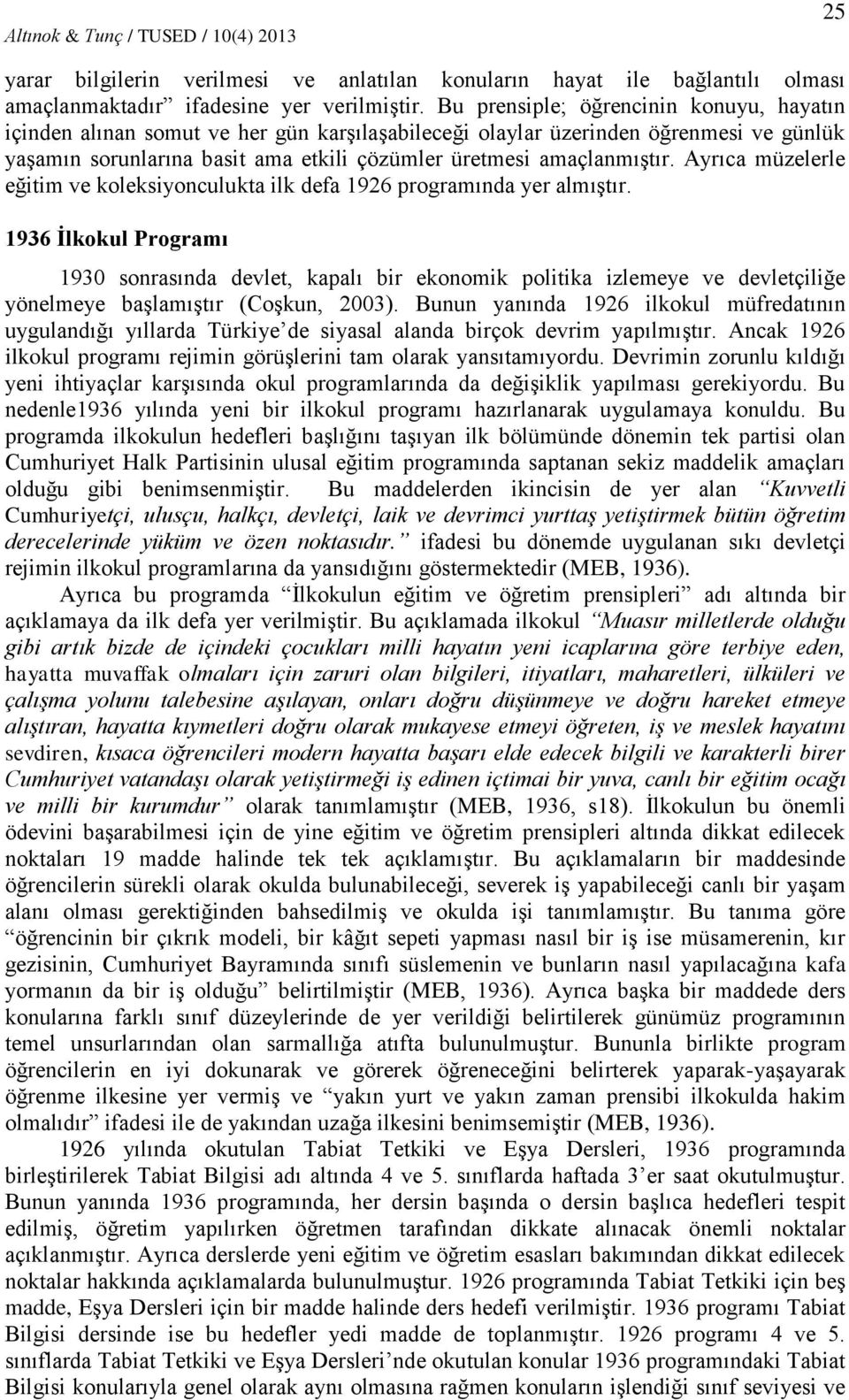 Ayrıca müzelerle eğitim ve koleksiyonculukta ilk defa 1926 programında yer almıştır.