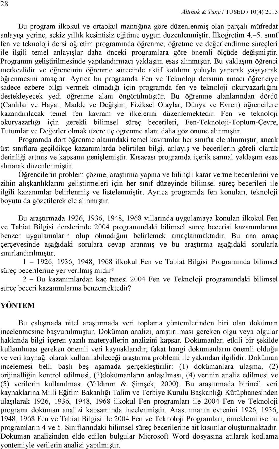 Programın geliştirilmesinde yapılandırmacı yaklaşım esas alınmıştır. Bu yaklaşım öğrenci merkezlidir ve öğrencinin öğrenme sürecinde aktif katılımı yoluyla yaparak yaşayarak öğrenmesini amaçlar.