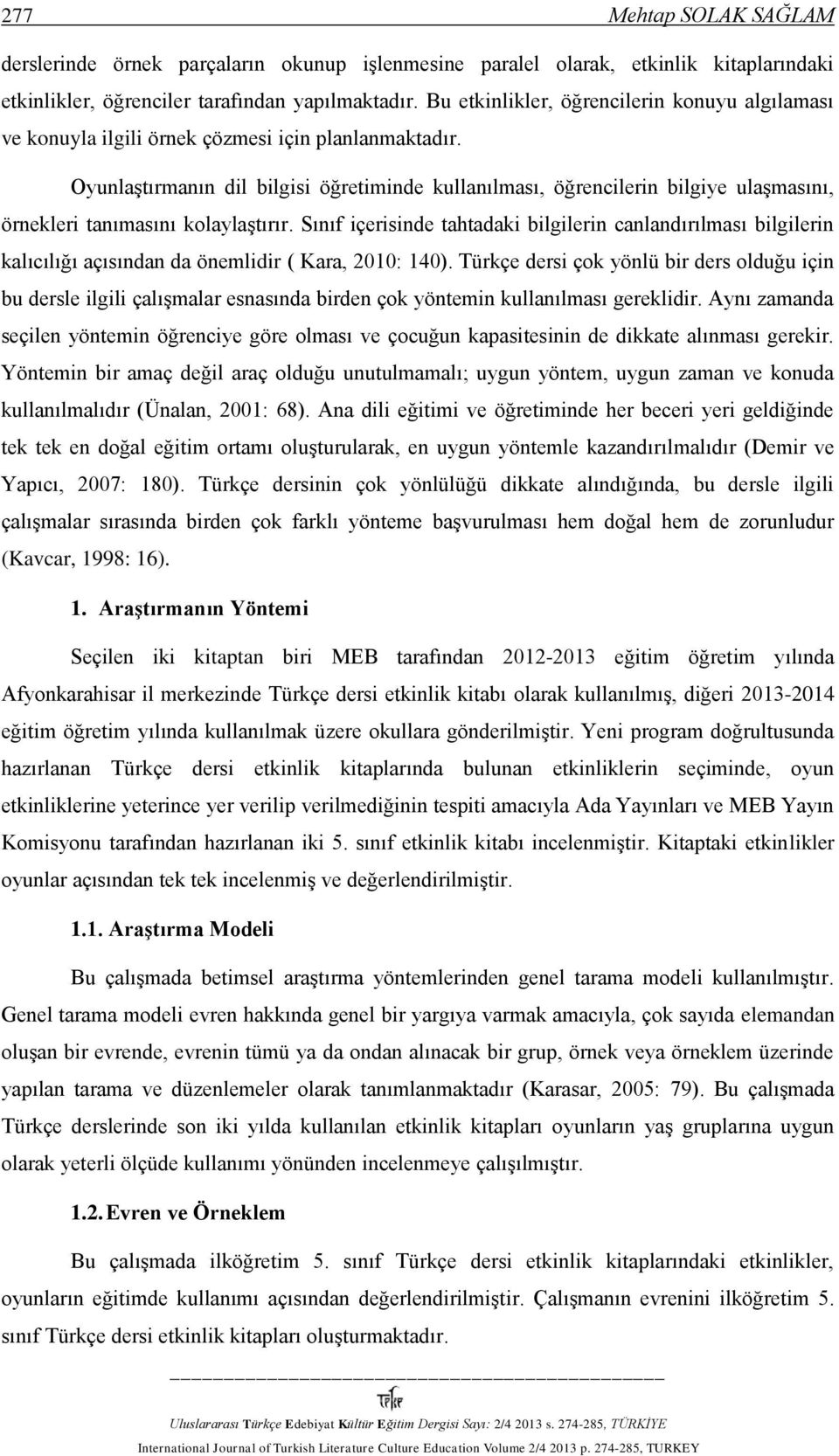 Oyunlaştırmanın dil bilgisi öğretiminde kullanılması, öğrencilerin bilgiye ulaşmasını, örnekleri tanımasını kolaylaştırır.