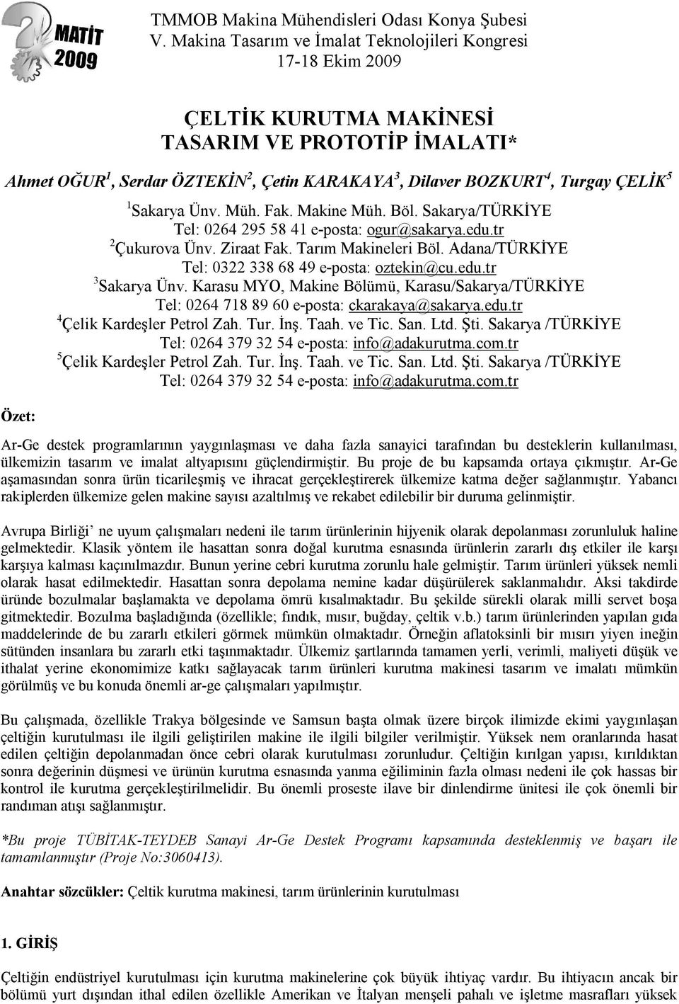 5 Özet: 1 Sakarya Ünv. Müh. Fak. Makine Müh. Böl. Sakarya/TÜRKİYE Tel: 0264 295 58 41 e-posta: ogur@sakarya.edu.tr 2 Çukurova Ünv. Ziraat Fak. Tarım Makineleri Böl.