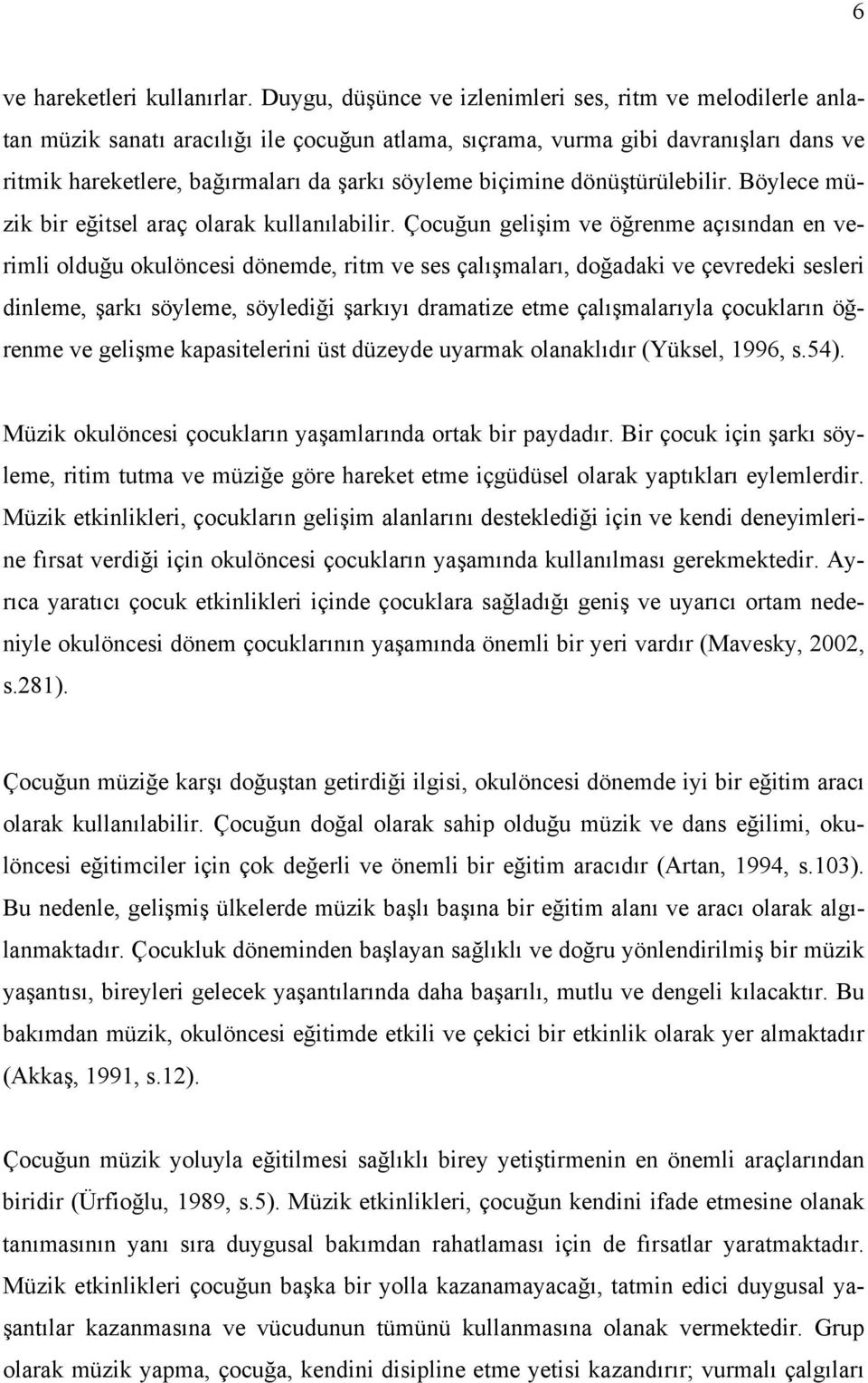 biçimine dönüştürülebilir. Böylece müzik bir eğitsel araç olarak kullanılabilir.