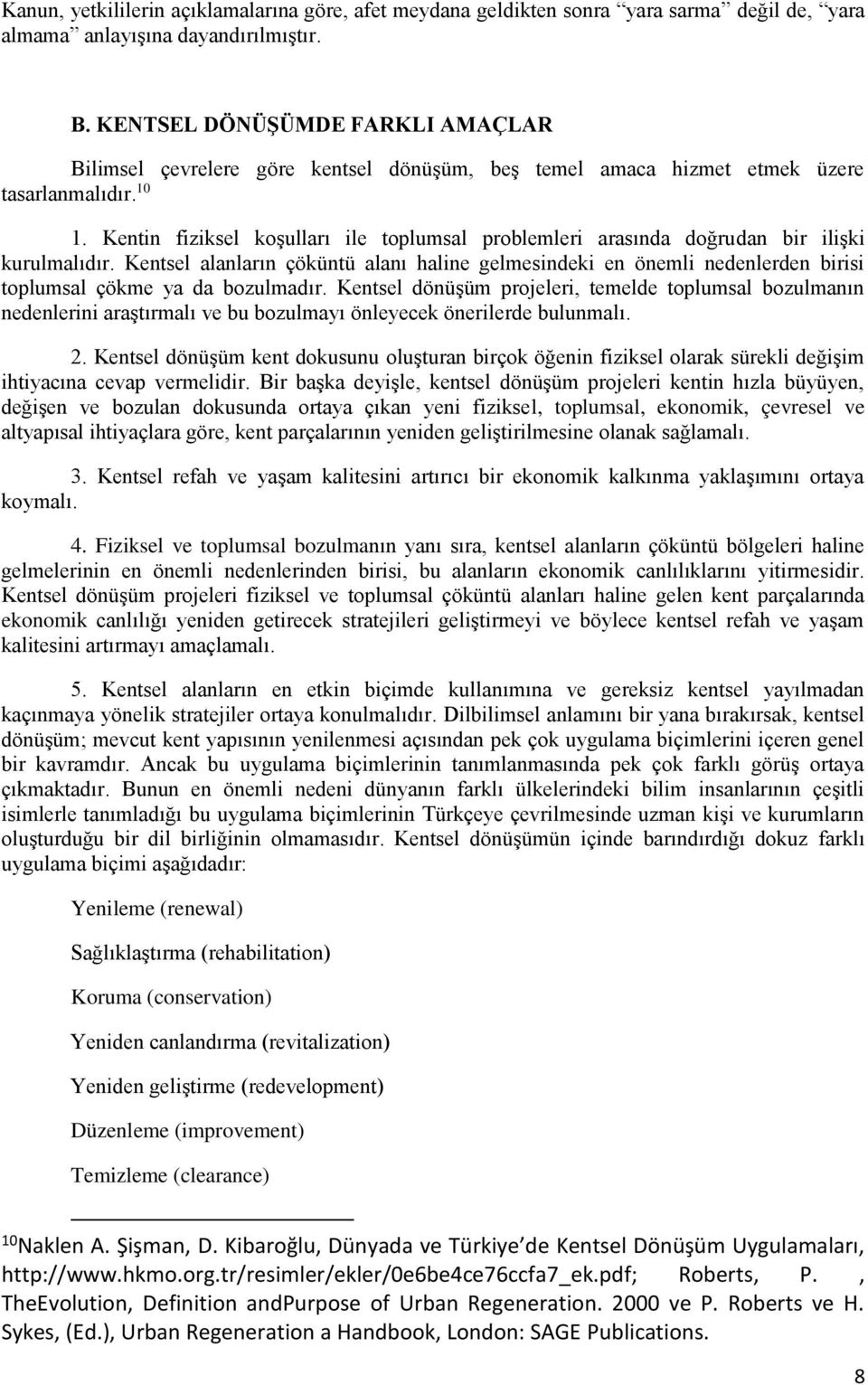 Kentin fiziksel koşulları ile toplumsal problemleri arasında doğrudan bir ilişki kurulmalıdır.