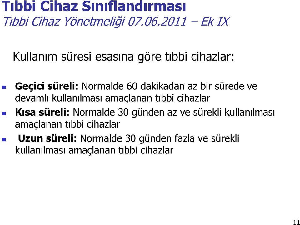 bir sürede ve devamlı kullanılması amaçlanan tıbbi cihazlar Kısa süreli: Normalde 30 günden az