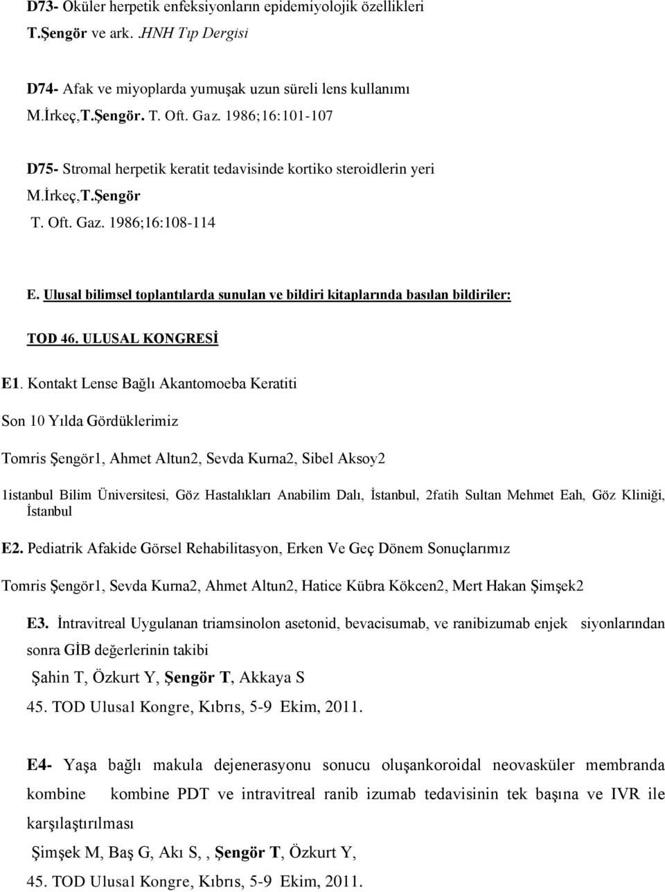 Ulusal bilimsel toplantılarda sunulan ve bildiri kitaplarında basılan bildiriler: TOD 46. ULUSAL KONGRESİ E1.