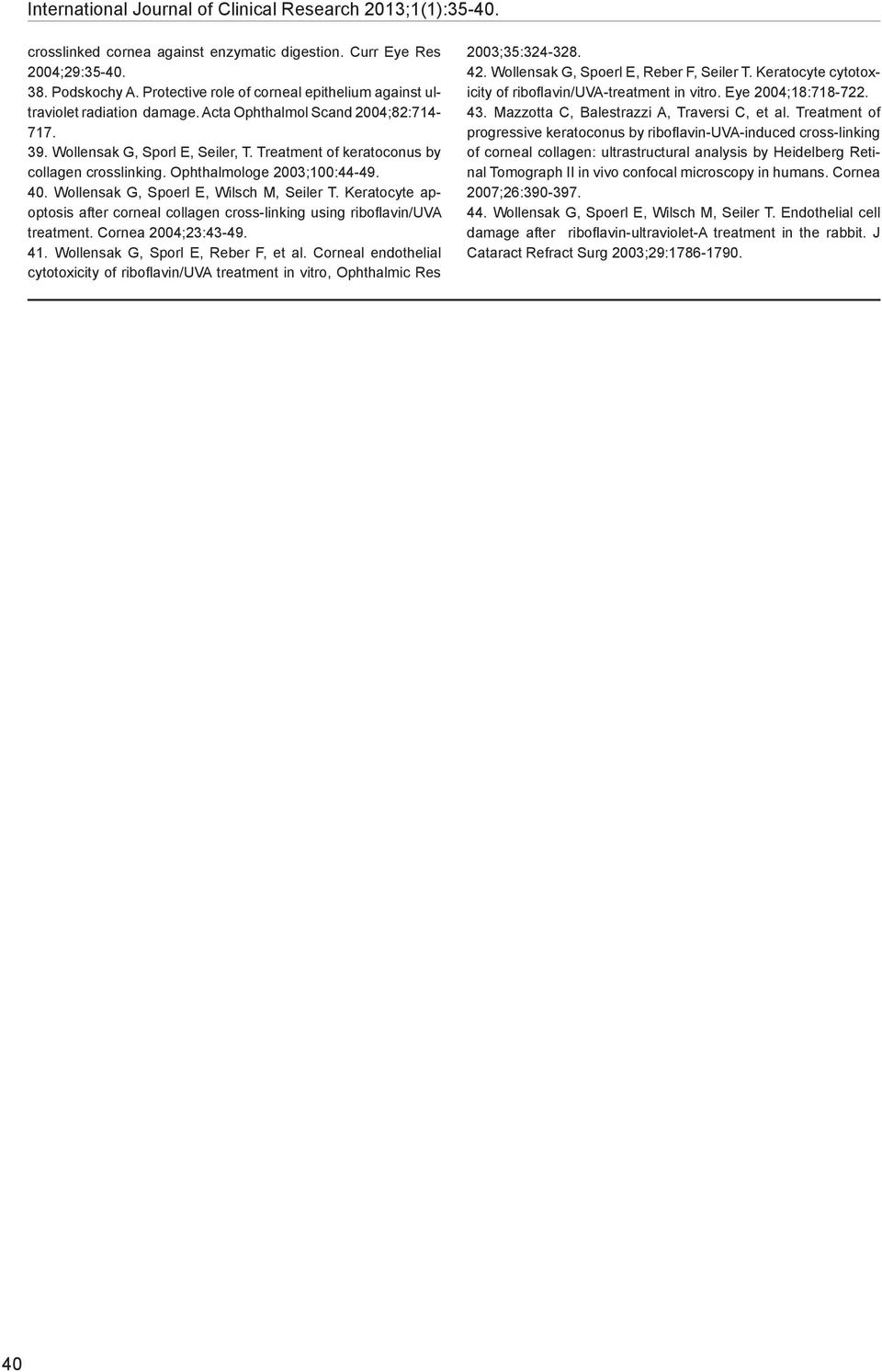 Treatment of keratoconus by collagen crosslinking. Ophthalmologe 2003;100:44-49. 40. Wollensak G, Spoerl E, Wilsch M, Seiler T.