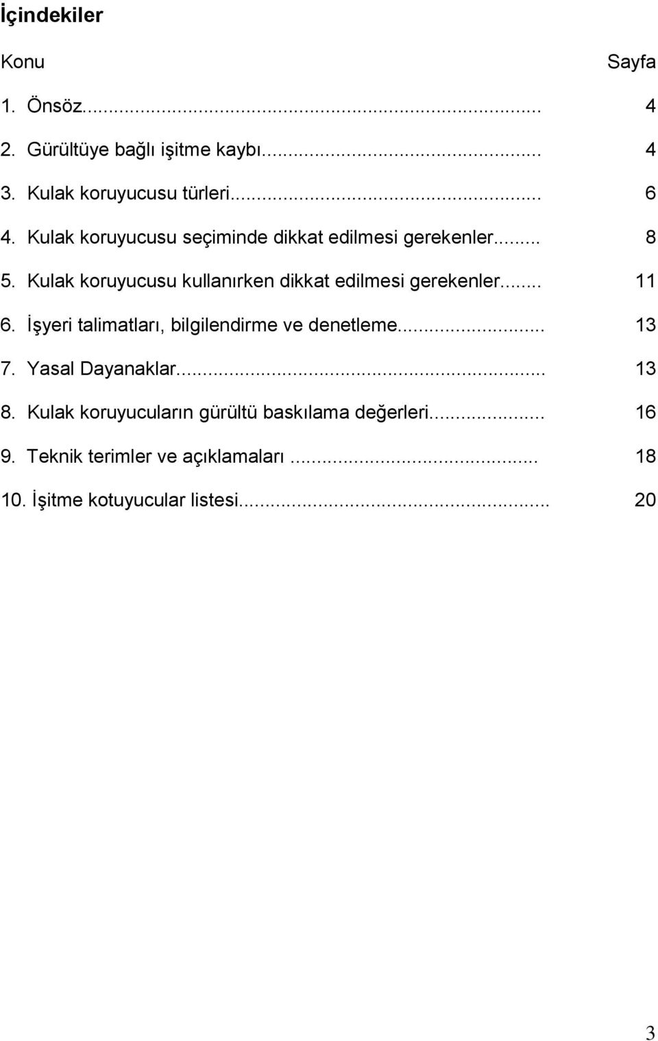 Kulak koruyucusu kullanırken dikkat edilmesi gerekenler... 11 6. İşyeri talimatları, bilgilendirme ve denetleme.