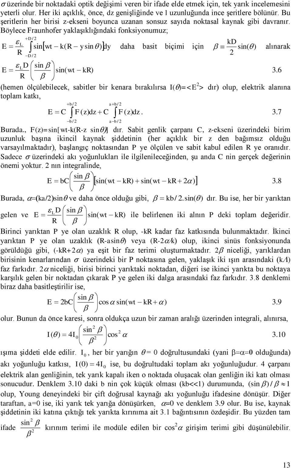 Böylece Fraunhofer yaklaşıklığındaki fonksiyonumuz; L E R D / D / sin wt k( R y sin ) dy kd daha basit biçimi için sin( ) alınarak LD sin E sin( wt kr) 3.