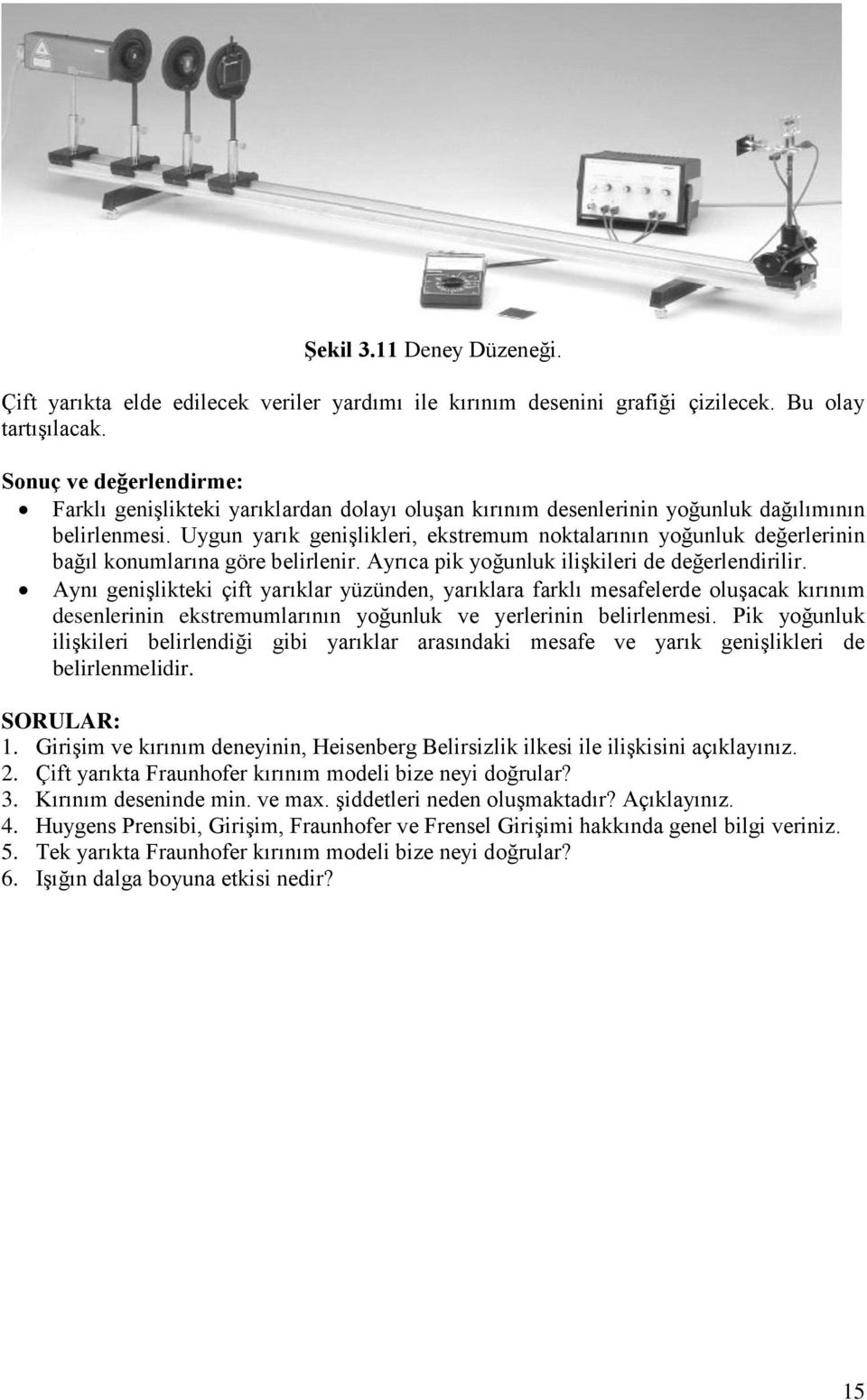 Uygun yarık genişlikleri, ekstremum noktalarının yoğunluk değerlerinin bağıl konumlarına göre belirlenir. Ayrıca pik yoğunluk ilişkileri de değerlendirilir.