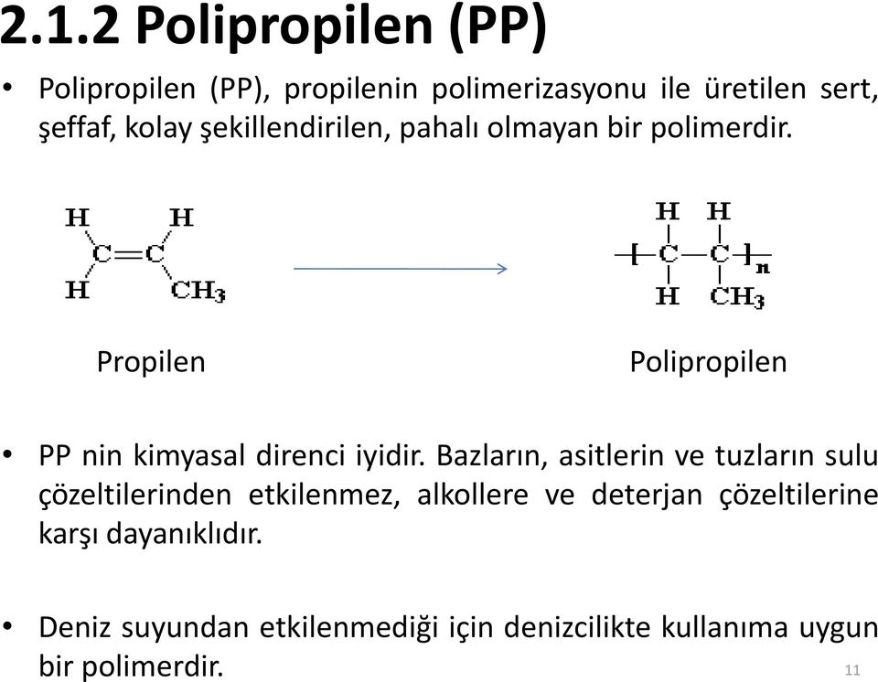 Propilen Polipropilen PP nin kimyasal direnci iyidir.