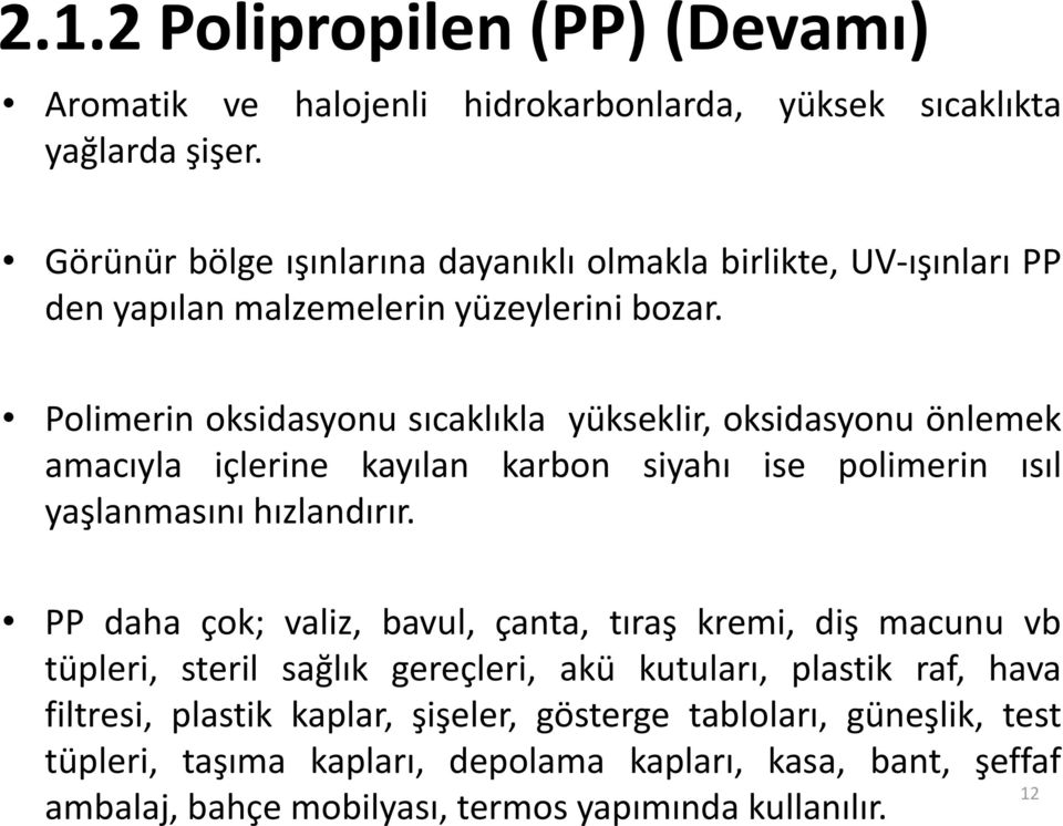 Polimerin oksidasyonu sıcaklıkla yükseklir, oksidasyonu önlemek amacıyla içlerine kayılan karbon siyahı ise polimerin ısıl yaşlanmasını hızlandırır.