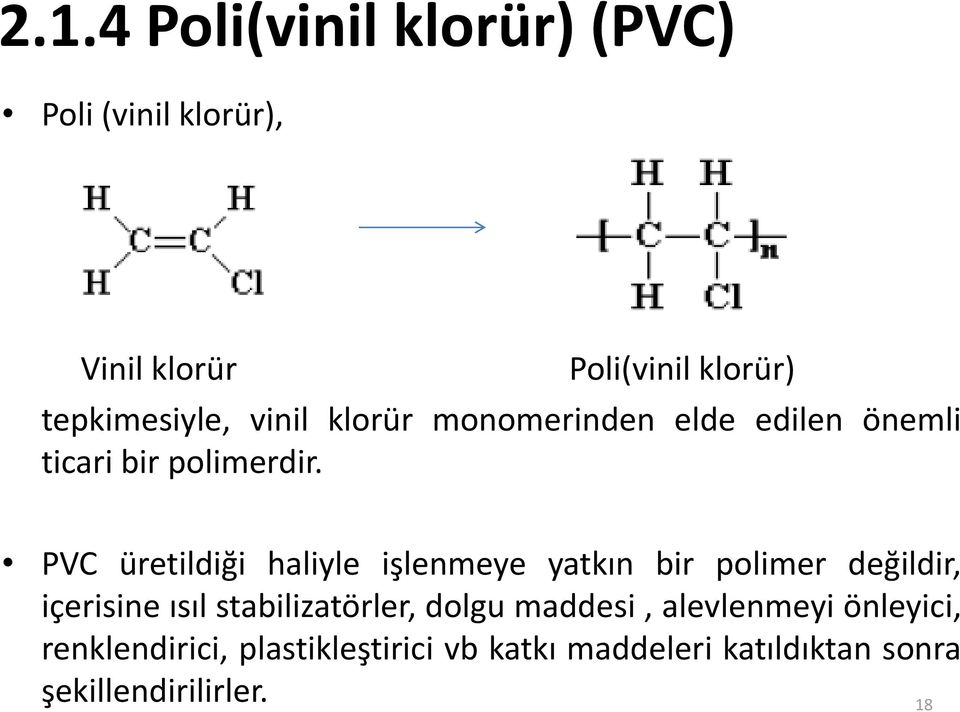 PVC üretildiği haliyle işlenmeye yatkın bir polimer değildir, içerisine ısıl stabilizatörler,