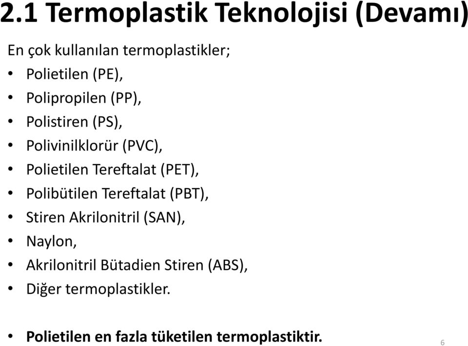 (PET), Polibütilen Tereftalat (PBT), Stiren Akrilonitril (SAN), Naylon, Akrilonitril