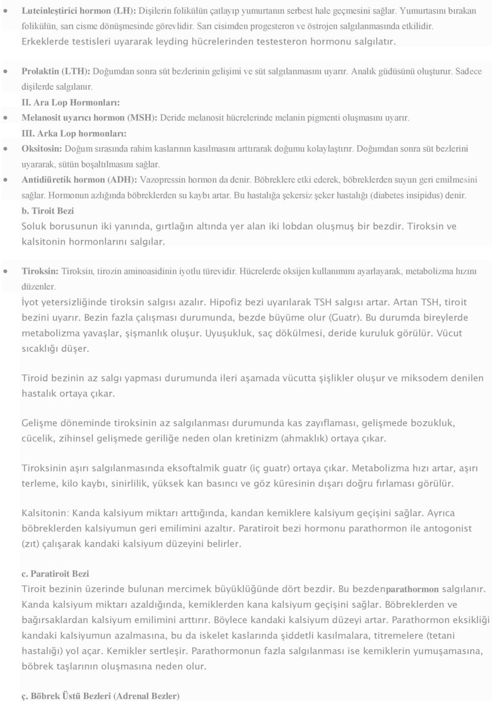 Prolaktin (LTH): Doğumdan sonra süt bezlerinin gelişimi ve süt salgılanmasını uyarır. Analık güdüsünü oluşturur. Sadece dişilerde salgılanır. II.