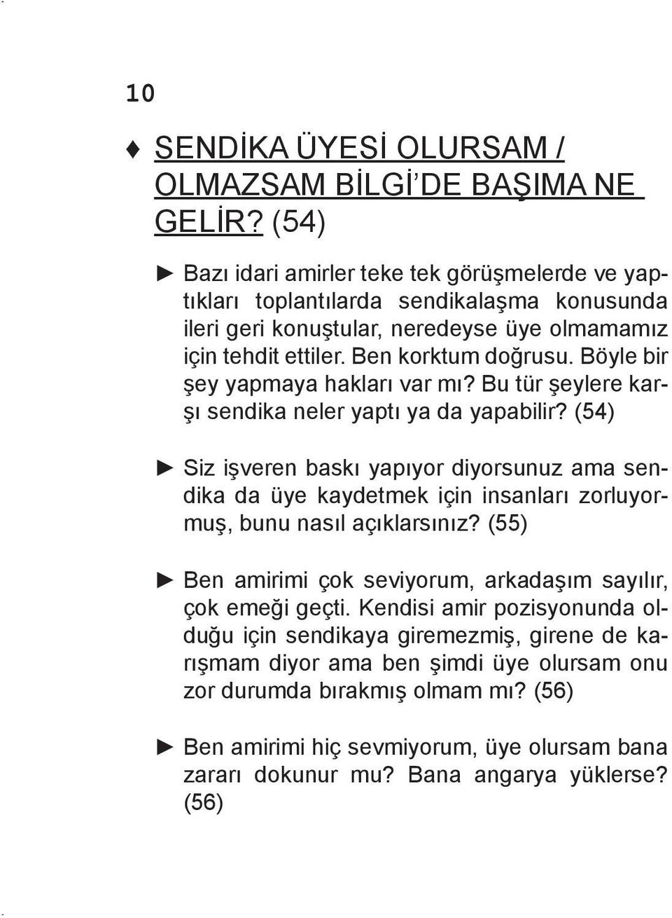 Böyle bir şey yapmaya hakları var mı? Bu tür şeylere karşı sendika neler yaptı ya da yapabilir?