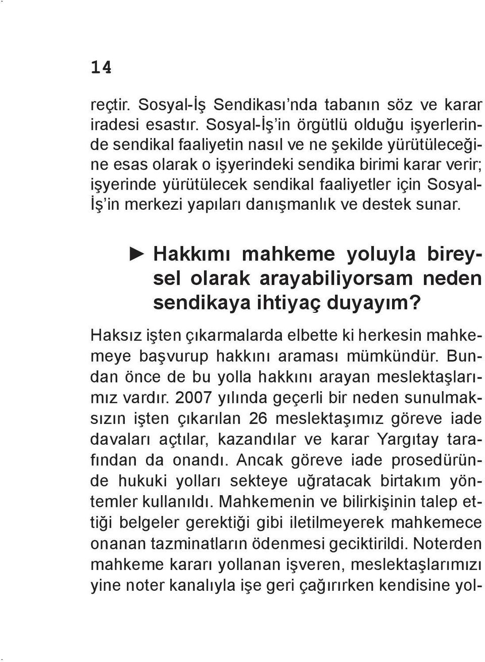 Sosyal- İş in merkezi yapıları danışmanlık ve destek sunar. Hakkımı mahkeme yoluyla bireysel olarak arayabiliyorsam neden sendikaya ihtiyaç duyayım?