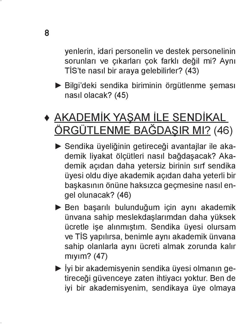 (46) Sendika üyeliğinin getireceği avantajlar ile akademik liyakat ölçütleri nasıl bağdaşacak?