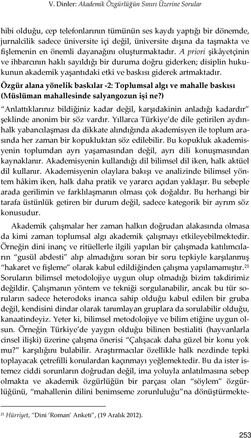 A priori şikâyetçinin ve ihbarcının haklı sayıldığı bir duruma doğru giderken; disiplin hukukunun akademik yaşantıdaki etki ve baskısı giderek artmaktadır.