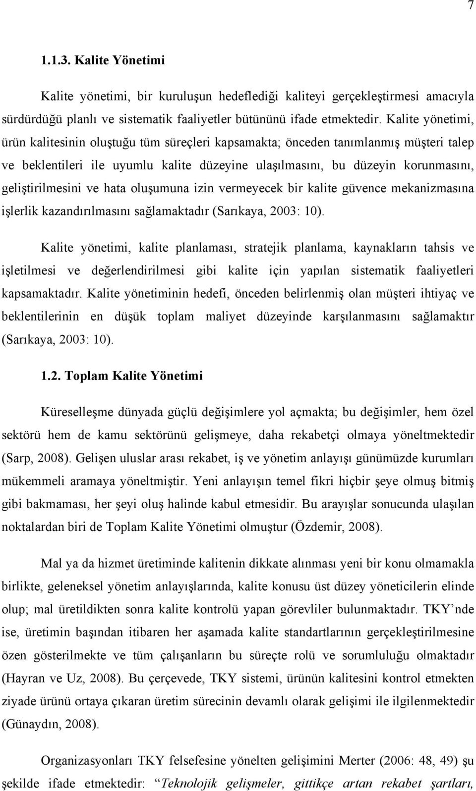 geliştirilmesini ve hata oluşumuna izin vermeyecek bir kalite güvence mekanizmasına işlerlik kazandırılmasını sağlamaktadır (Sarıkaya, 2003: 10).