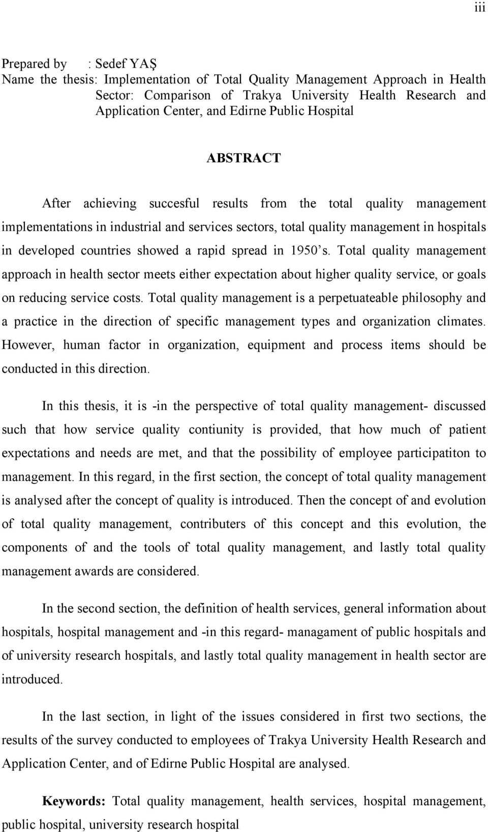 countries showed a rapid spread in 1950 s. Total quality management approach in health sector meets either expectation about higher quality service, or goals on reducing service costs.