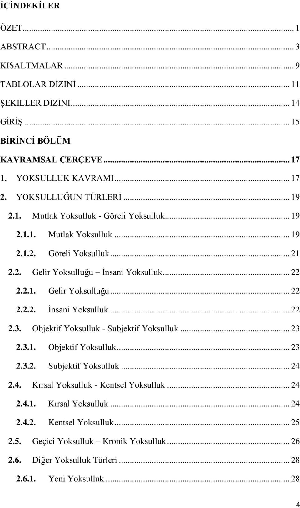 Objektif Yoksulluk - Subjektif Yoksulluk... 23 2.3.1. Objektif Yoksulluk... 23 2.3.2. Subjektif Yoksulluk... 24 2.4. Kırsal Yoksulluk - Kentsel Yoksulluk... 24 2.4.1. Kırsal Yoksulluk... 24 2.4.2. Kentsel Yoksulluk... 25 2.