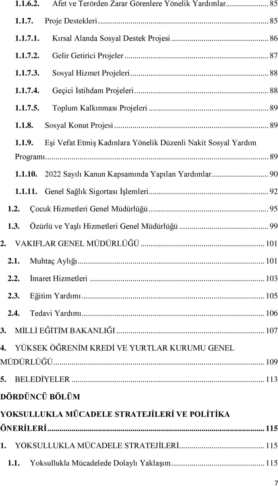 .. 89 1.1.10. 2022 Sayılı Kanun Kapsamında Yapılan Yardımlar... 90 1.1.11. Genel Sağlık Sigortası İşlemleri... 92 1.2. Çocuk Hizmetleri Genel Müdürlüğü... 95 1.3.