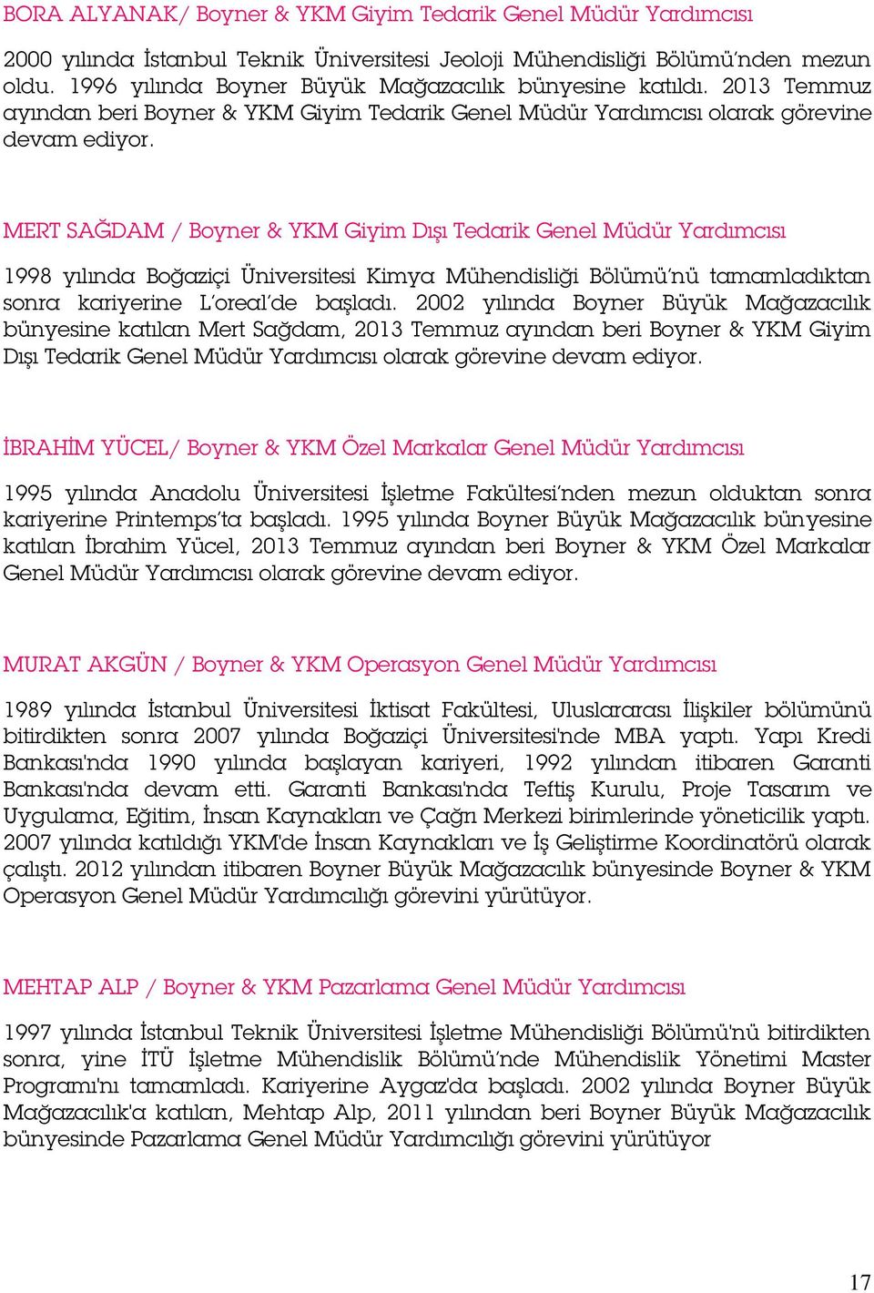 MERT SAĞDAM / Boyner & YKM Giyim Dışı Tedarik Genel Müdür Yardımcısı 1998 yılında Boğaziçi Üniversitesi Kimya Mühendisliği Bölümü nü tamamladıktan sonra kariyerine L oreal de başladı.