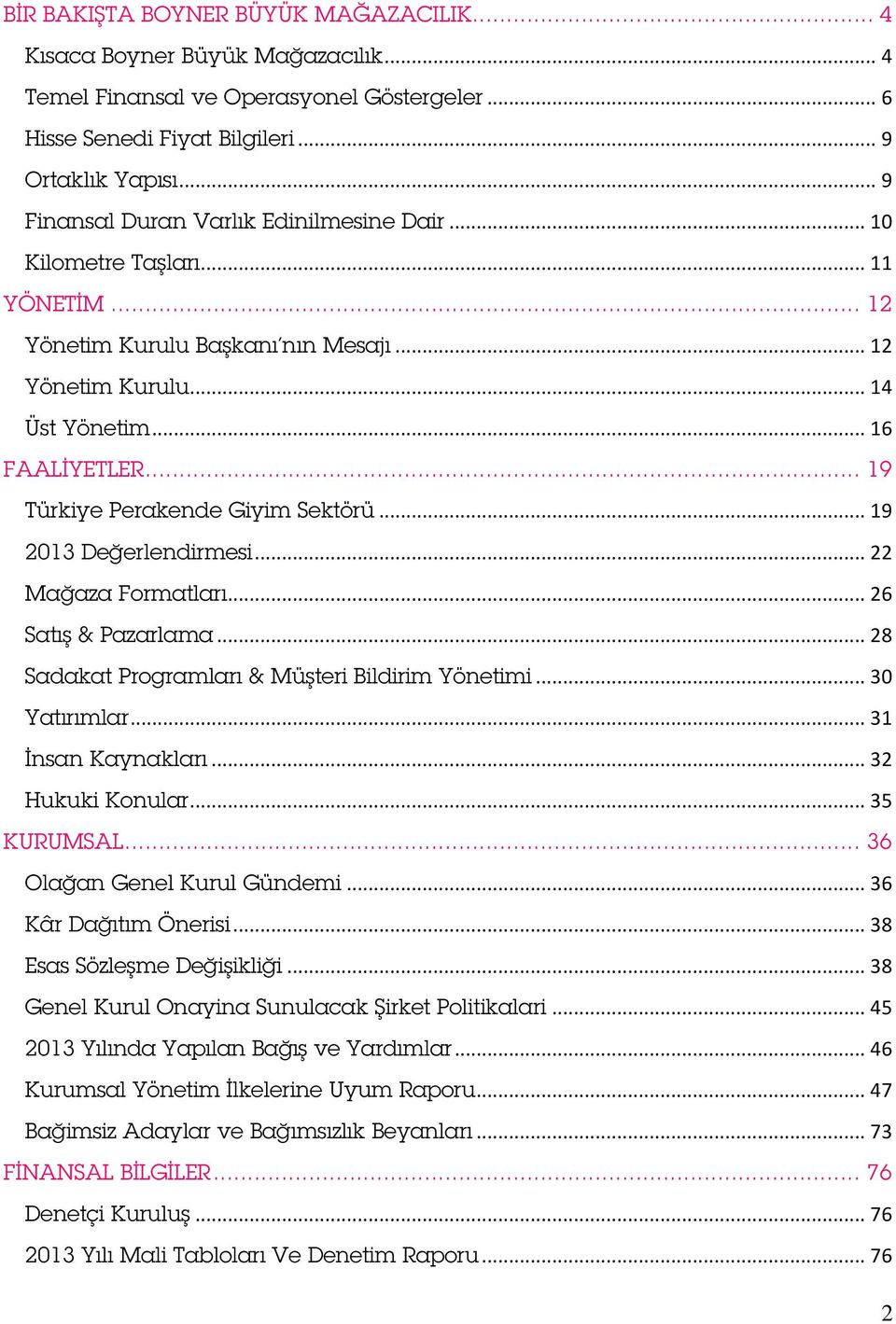 .. 19 Türkiye Perakende Giyim Sektörü... 19 2013 Değerlendirmesi... 22 Mağaza Formatları... 26 Satış & Pazarlama... 28 Sadakat Programları & Müşteri Bildirim Yönetimi... 30 Yatırımlar.