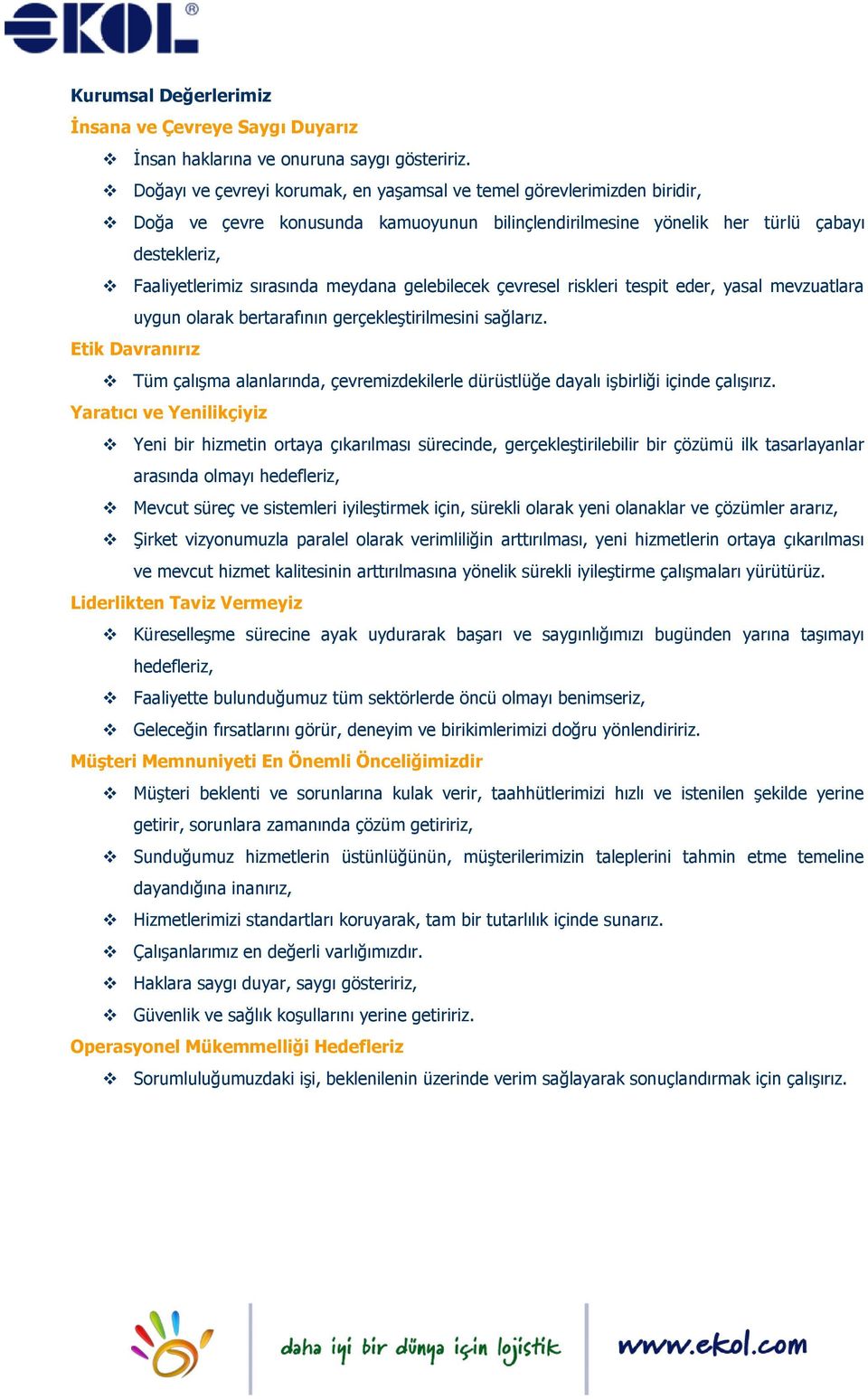 meydana gelebilecek çevresel riskleri tespit eder, yasal mevzuatlara uygun olarak bertarafının gerçekleştirilmesini sağlarız.