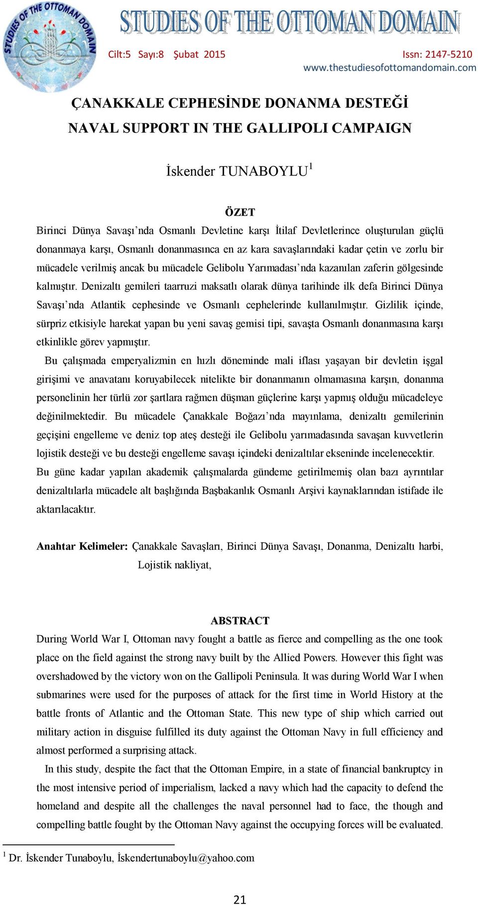 donanmaya karşı, Osmanlı donanmasınca en az kara savaşlarındaki kadar çetin ve zorlu bir mücadele verilmiş ancak bu mücadele Gelibolu Yarımadası nda kazanılan zaferin gölgesinde kalmıştır.