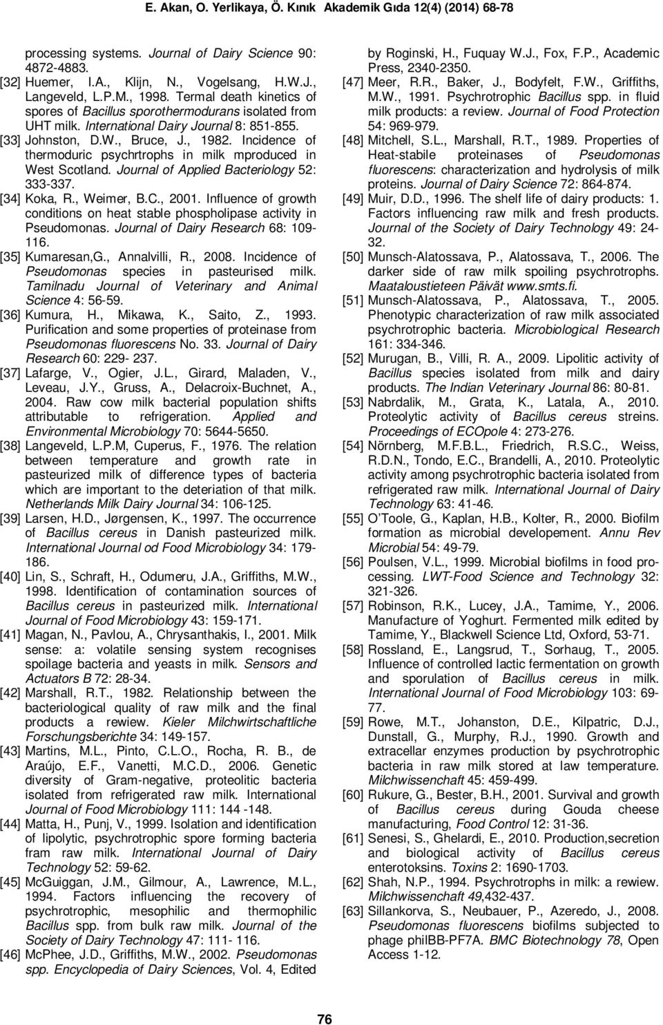 Incidence of thermoduric psychrtrophs in milk mproduced in West Scotland. Journal of Applied Bacteriology 52: 333-337. [34] Koka, R., Weimer, B.C., 2001.