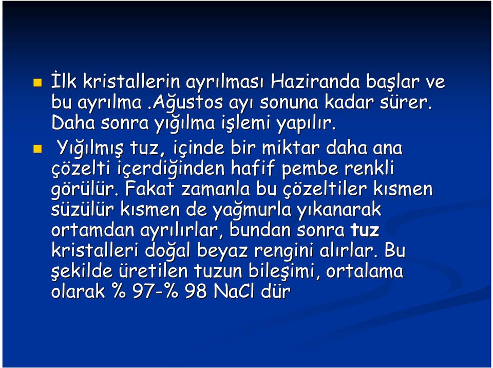 Yığılmış tuz, içinde inde bir miktar daha ana çözelti içerdii erdiğinden inden hafif pembe re