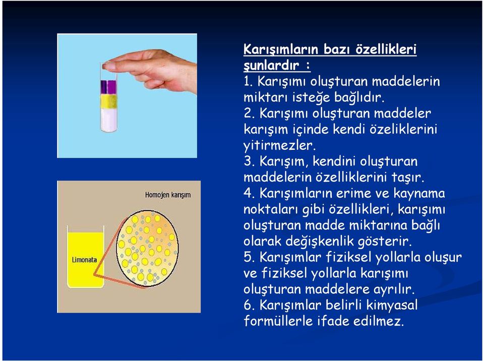 Karışım, kendini oluşturan maddelerin özelliklerini taşır. 4.