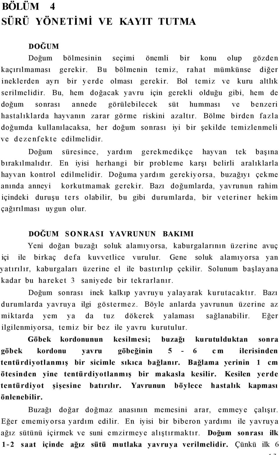 Bu, hem doğacak yavru için gerekli olduğu gibi, hem de doğum sonrası annede görülebilecek süt humması ve benzeri hastalıklarda hayvanın zarar görme riskini azaltır.