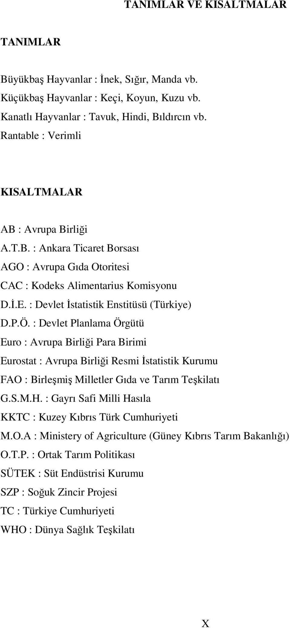 : Devlet Planlama Örgütü Euro : Avrupa Birliği Para Birimi Eurostat : Avrupa Birliği Resmi İstatistik Kurumu FAO : Birleşmiş Milletler Gıda ve Tarım Teşkilatı G.S.M.H.