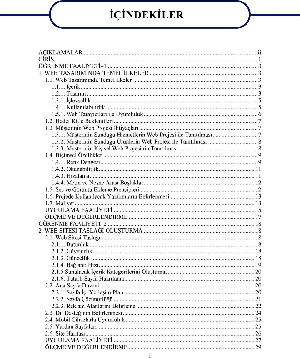 .. 7 1.3.2. MüĢterinin Sunduğu Ürünlerin Web Projesi ile Tanıtılması... 8 1.3.3. MüĢterinin KiĢisel Web Projesinin Tanıtılması... 8 1.4. Biçimsel Özellikler... 9 1.4.1. Renk Dengesi... 9 1.4.2. Okunabilirlik.