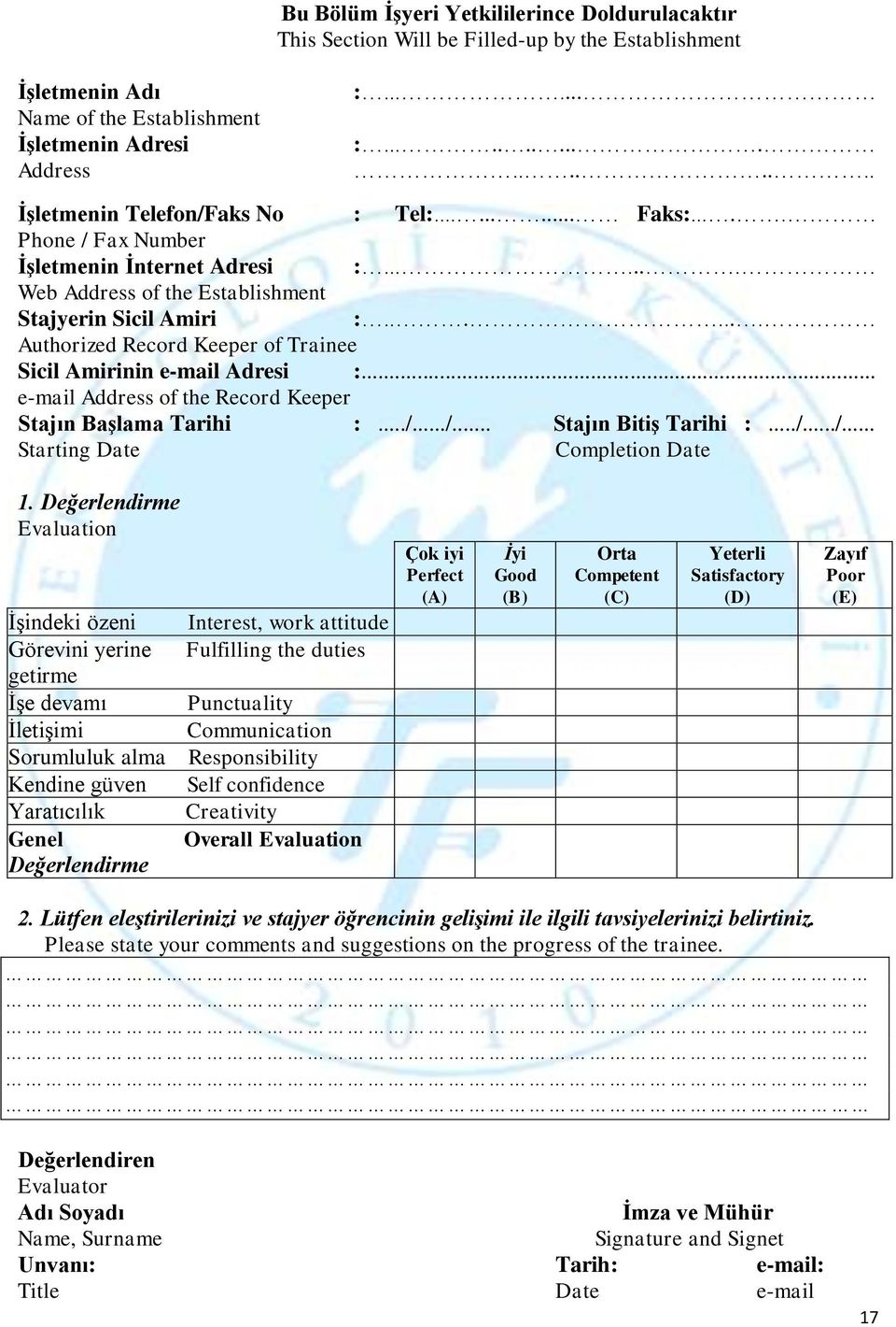 ...... Authorized Record Keeper of Trainee Sicil Amirinin e-mail Adresi :... e-mail Address of the Record Keeper Stajın Başlama Tarihi :.../.../... Stajın Bitiş Tarihi :.../.../... Starting Date Completion Date 1.