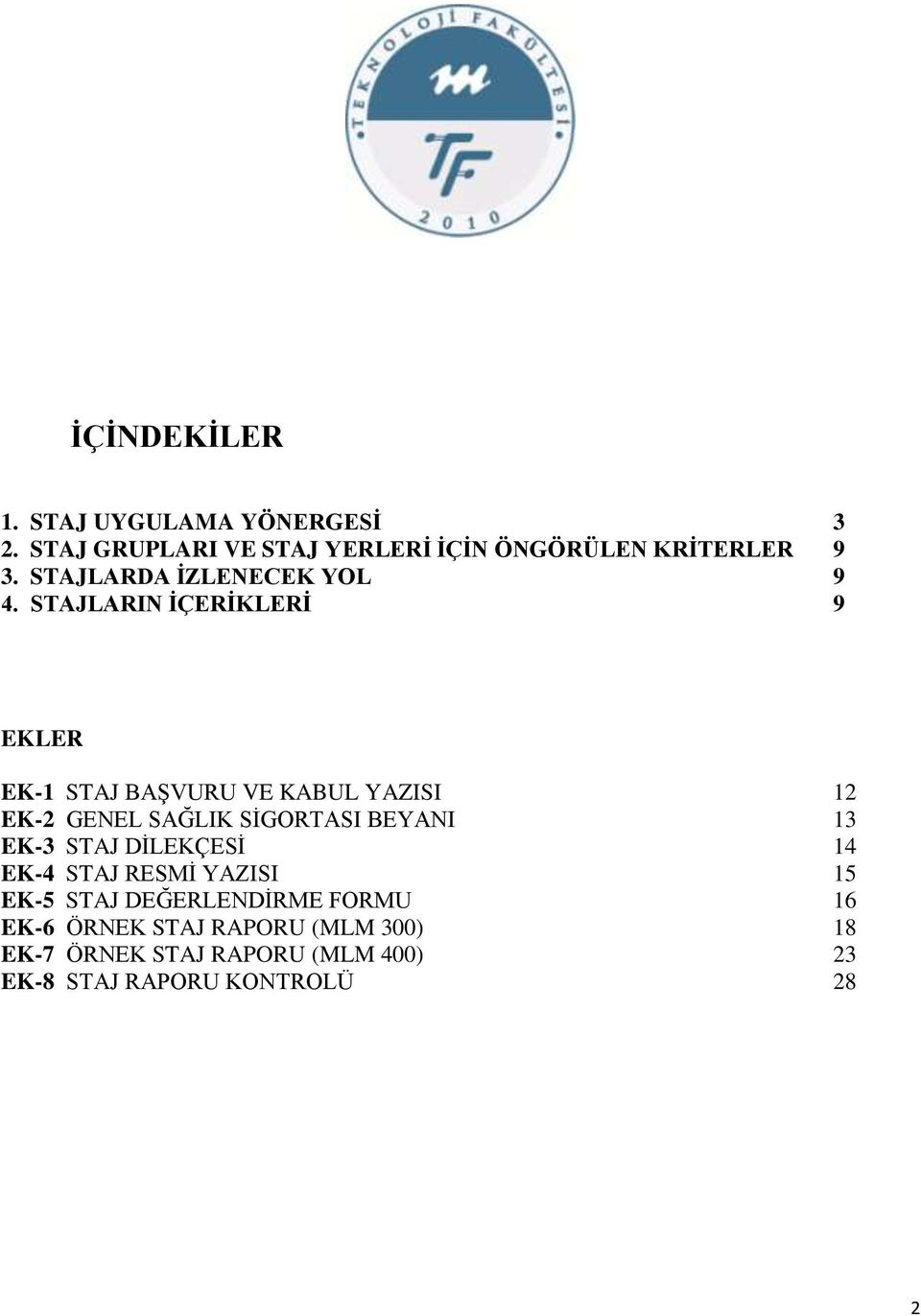 STAJLARIN İÇERİKLERİ 9 EKLER EK-1 STAJ BAŞVURU VE KABUL YAZISI 12 EK-2 GENEL SAĞLIK SİGORTASI BEYANI 13