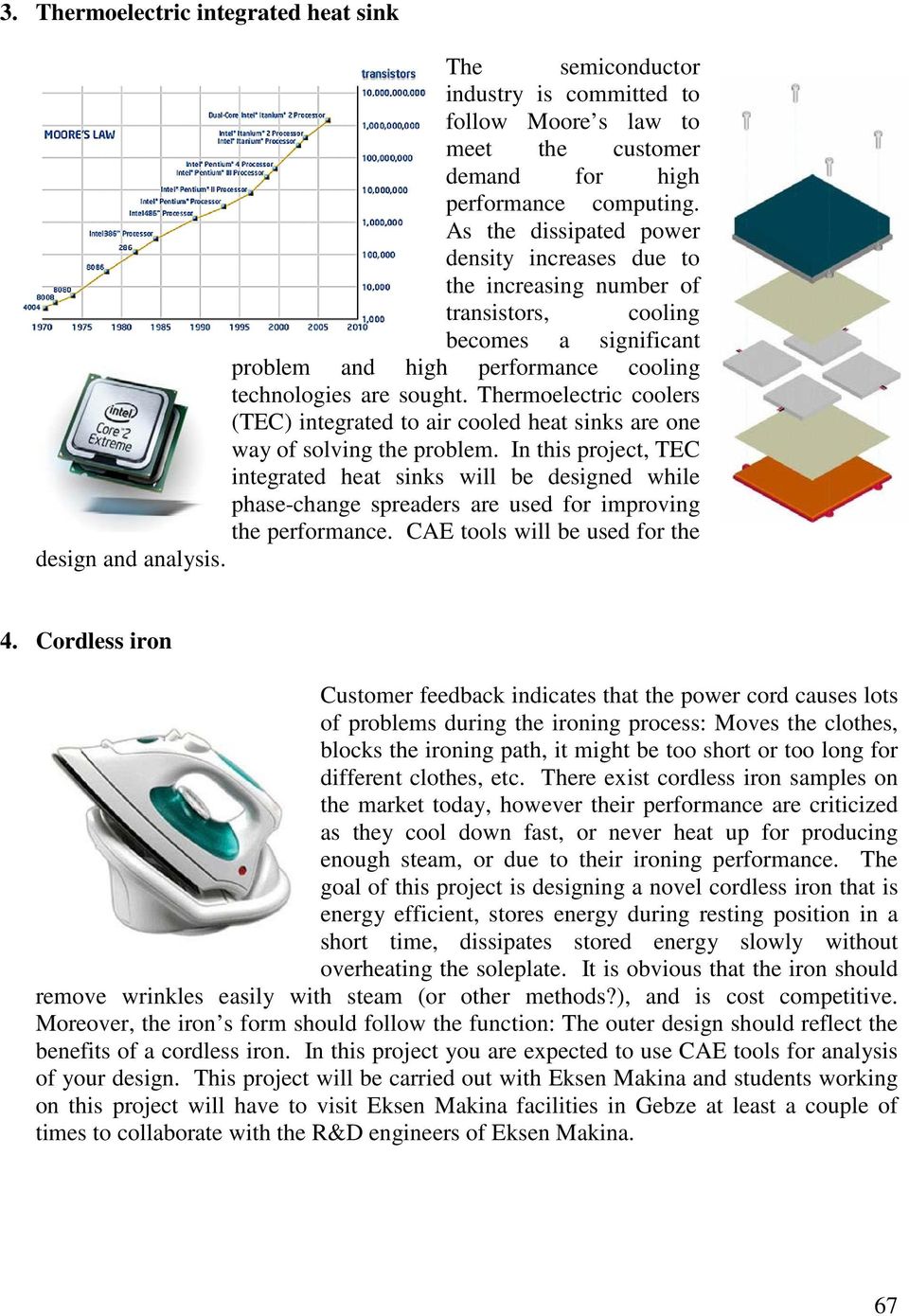 Thermoelectric coolers (TEC) integrated to air cooled heat sinks are one way of solving the problem.