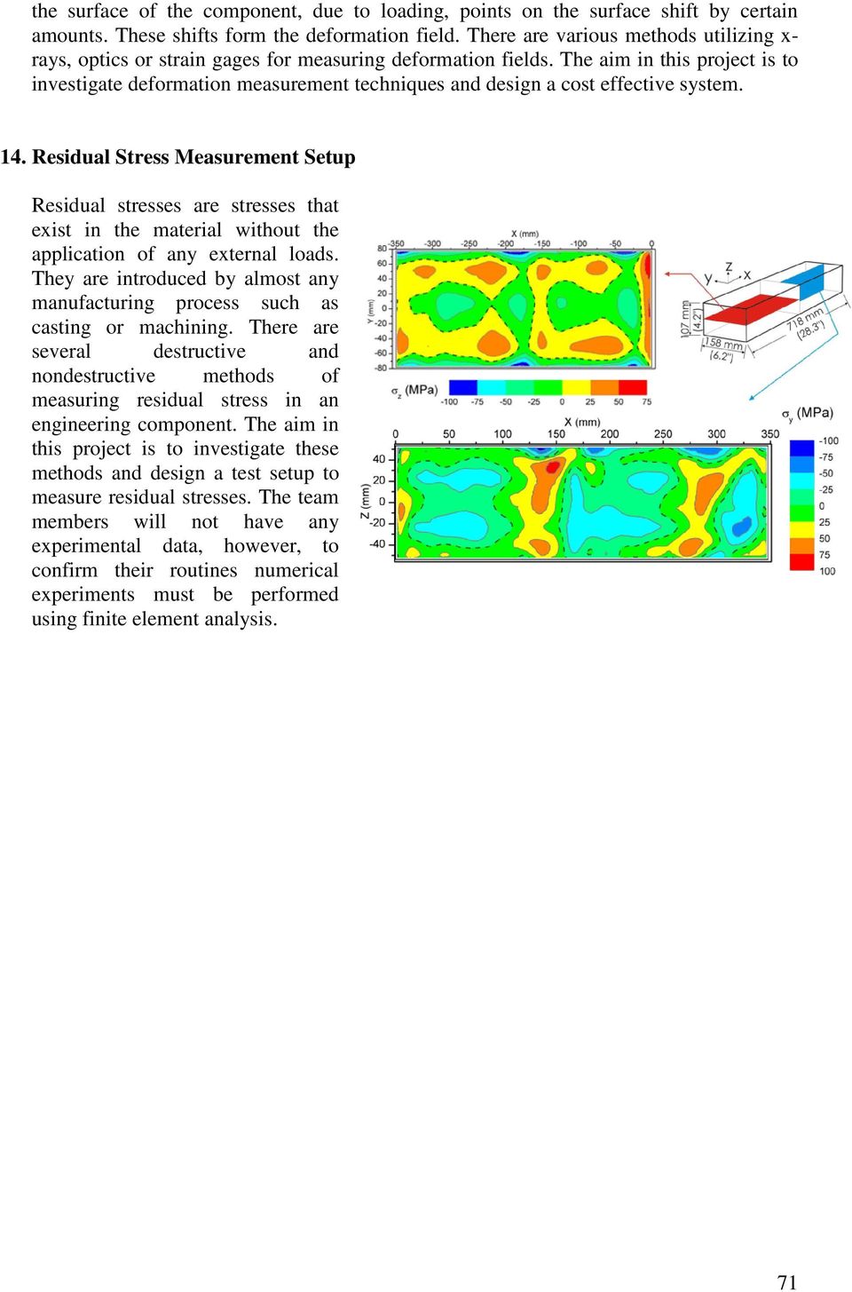 The aim in this project is to investigate deformation measurement techniques and design a cost effective system. 14.