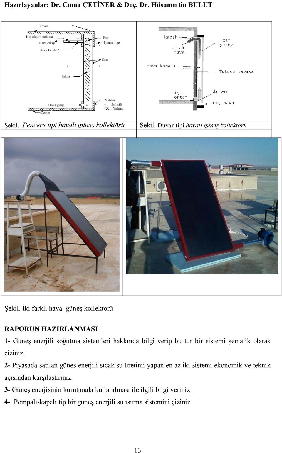 Ġki farklı hava güneģ kollektörü RAPORUN HAZIRLANMASI 1- GüneĢ enerjili soğutma sistemleri hakkında bilgi verip bu tür bir sistemi Ģematik