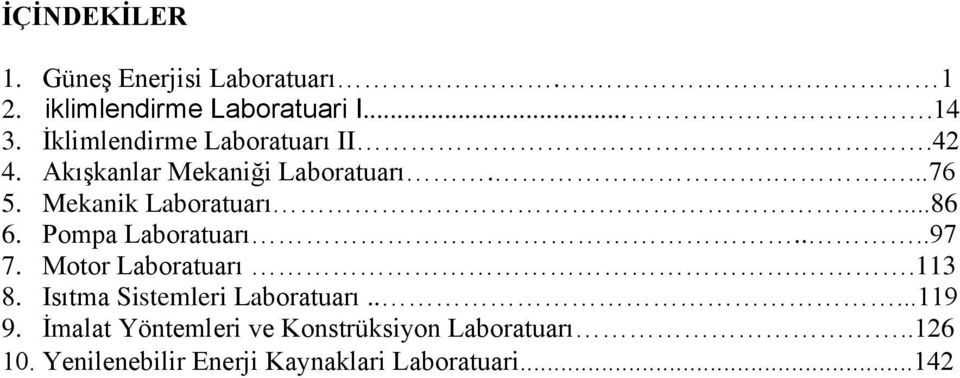 ..86 6. Pompa Laboratuarı....97 7. Motor Laboratuarı..113 8. Isıtma Sistemleri Laboratuarı.