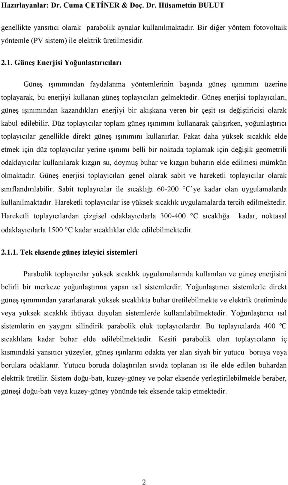 GüneĢ Enerjisi YoğunlaĢtırıcıları GüneĢ ıģınımından faydalanma yöntemlerinin baģında güneģ ıģınımını üzerine toplayarak, bu enerjiyi kullanan güneģ toplayıcıları gelmektedir.