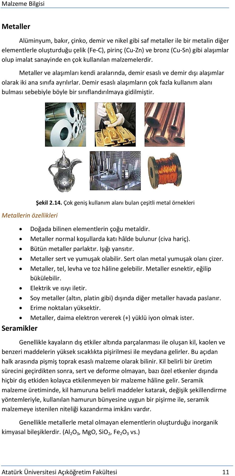 Demir esaslı alaşımların çok fazla kullanım alanı bulması sebebiyle böyle bir sınıflandırılmaya gidilmiştir. Metallerin özellikleri Şekil 2.14.