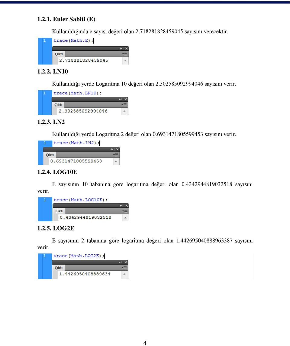 1.2.4. LOG10E verir. E sayısının 10 tabanına göre logaritma değeri olan 0.434294481903251