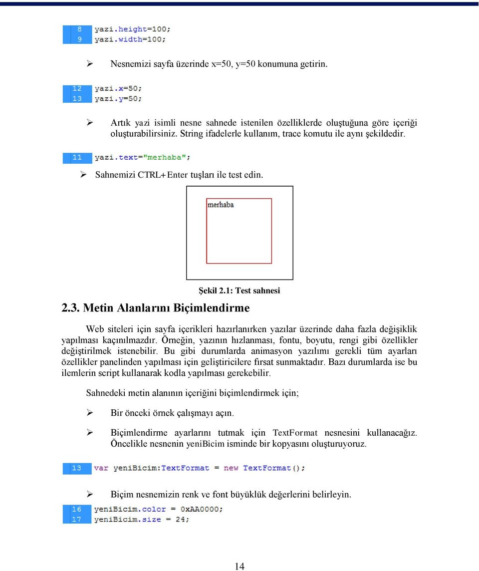 Metin Alanlarını Biçimlendirme Web siteleri için sayfa içerikleri hazırlanırken yazılar üzerinde daha fazla değişiklik yapılması kaçınılmazdır.