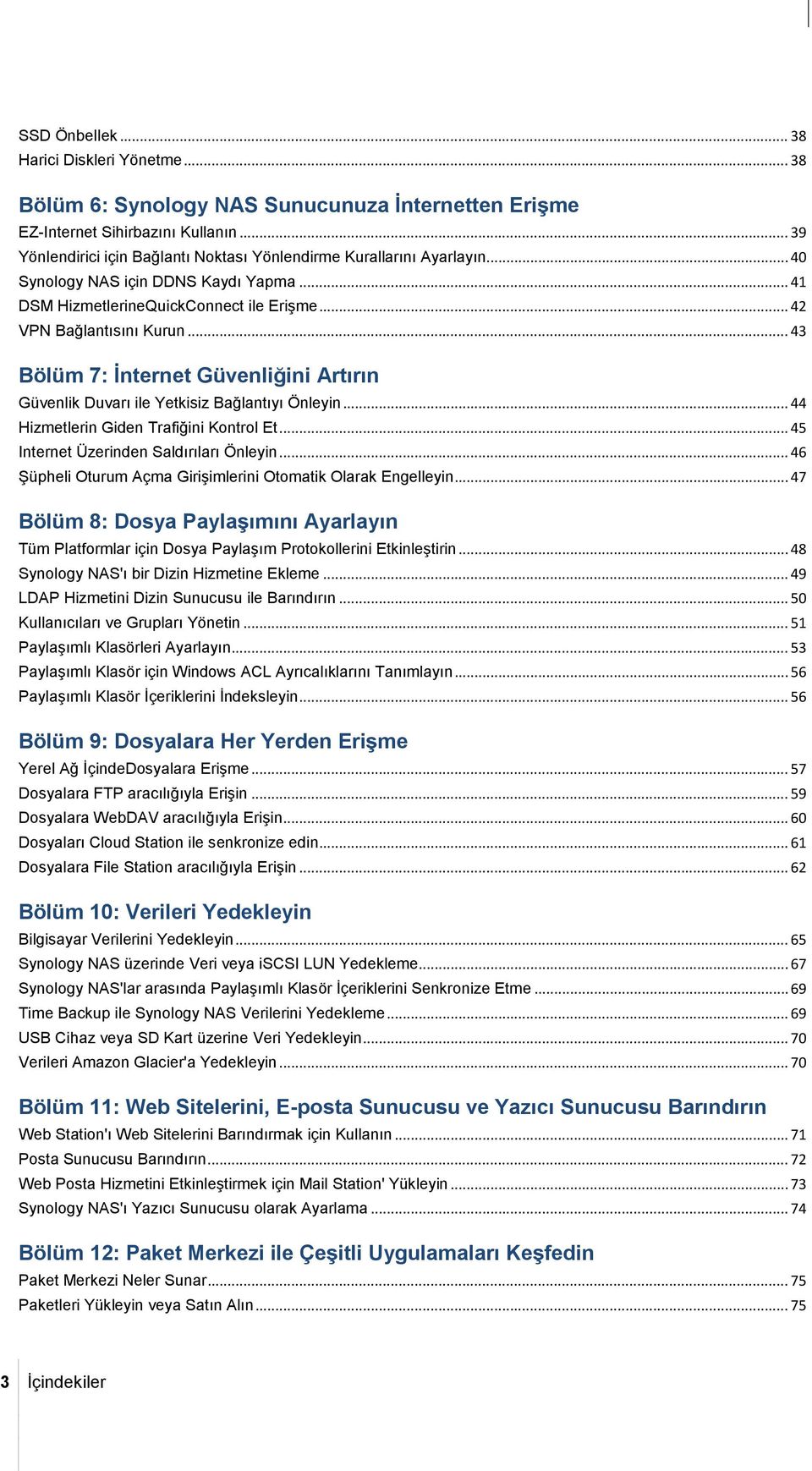 .. 43 Bölüm 7: İnternet Güvenliğini Artırın Güvenlik Duvarı ile Yetkisiz Bağlantıyı Önleyin... 44 Hizmetlerin Giden Trafiğini Kontrol Et... 45 Internet Üzerinden Saldırıları Önleyin.