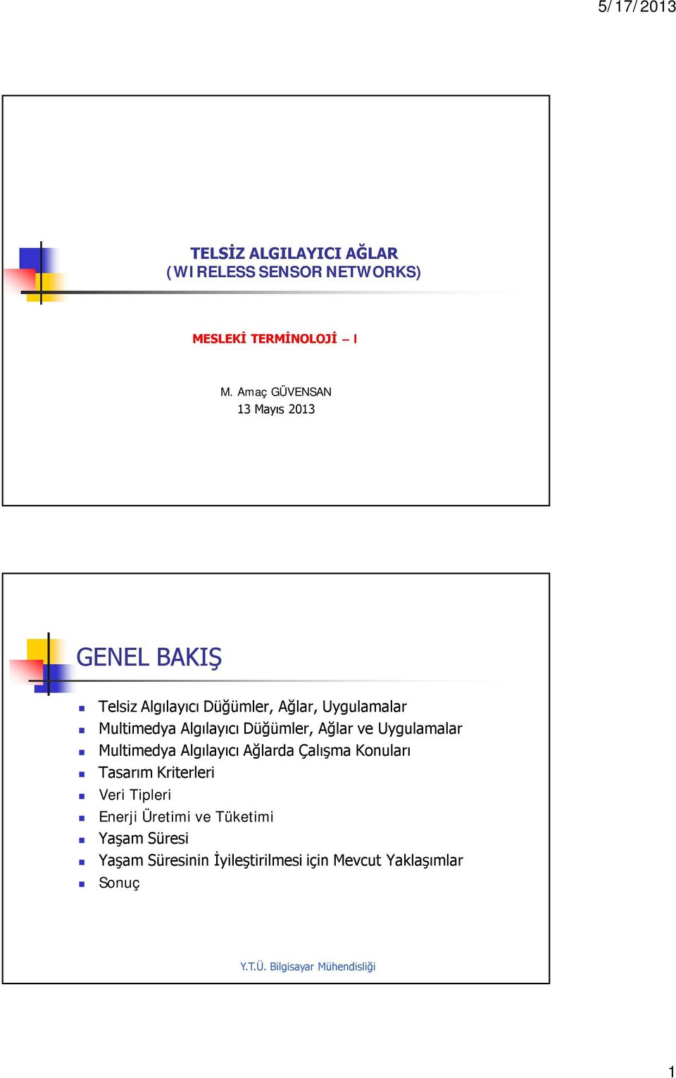 Algılayıcı Düğümler, Ağlar ve Uygulamalar Multimedya Algılayıcı Ağlarda Çalışma Konuları Tasarım